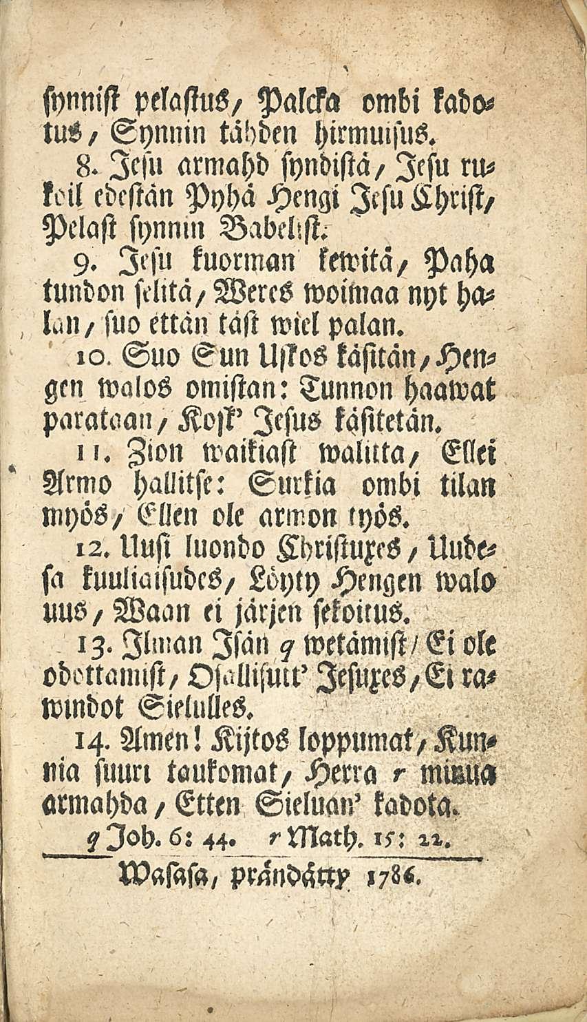 synnist pelastus, Palcka ombi kadotus, Synnin tabden hirmuisus. 8. Icsu armahd syndistä, Icsu rukoil cdcstän Pyhä Hengi Icsu ithrist, Pelast synnin Badclzst^ 9.