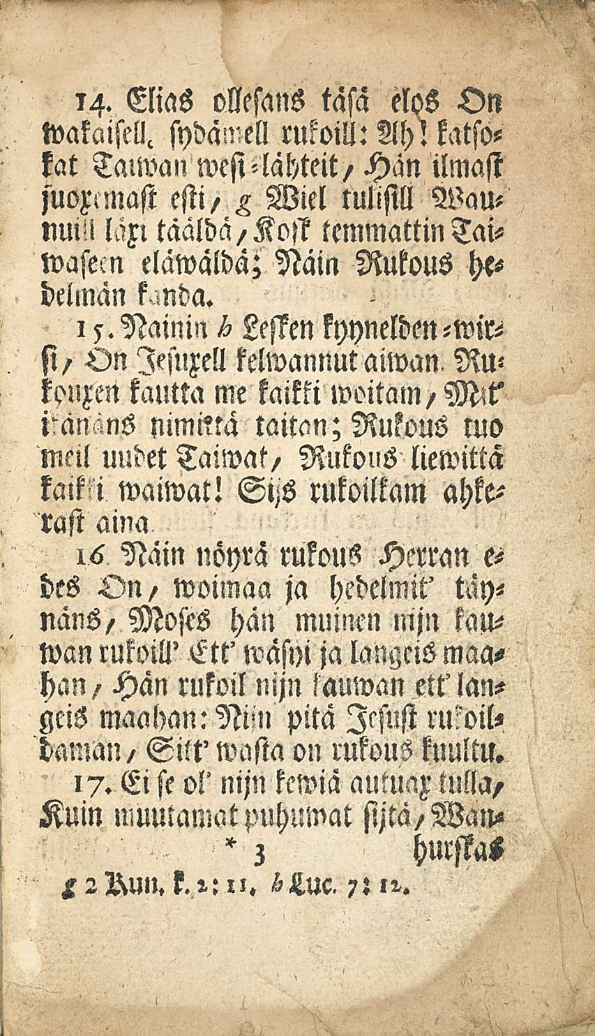 14. Elias ollesans täsä elos On wakaisell, sydäniell rukoili: Ah!