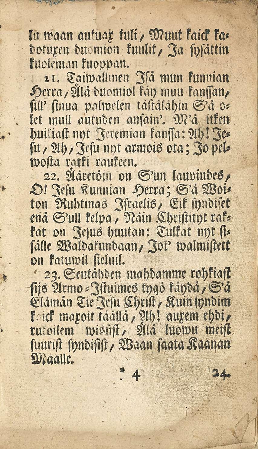 ln waan autuax tuli, Muut kaick kadotuxeu du mion kuulit, Ia sysättin kuoleman kuoppan.!l. Tmwallmen Isa mun kunnian Herra, Mä duomiol käy muu kanssan, sill' sinua paswrlen tästälähin S'a 0- lct mull aumdcn ansain'.