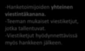 -Vertaisarvioida ja monistaa toimintatapoja ja työmenetelmiä. -Saada ideoita, esimerkkejä ja herättää kysymyksiä. -Hanketoimijoiden yhteinen viestintäkanana.