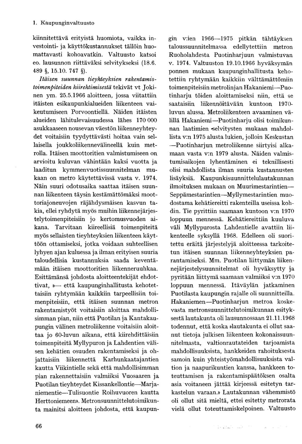 kiinnitettävä erityistä huomiota, vaikka investointi- ja käyttökustannukset tällöin huomattavasti kohoavatkin. Valtuusto katsoi eo. lausunnon riittäväksi selvitykseksi (18.6. 489, 15.10. 747 ).