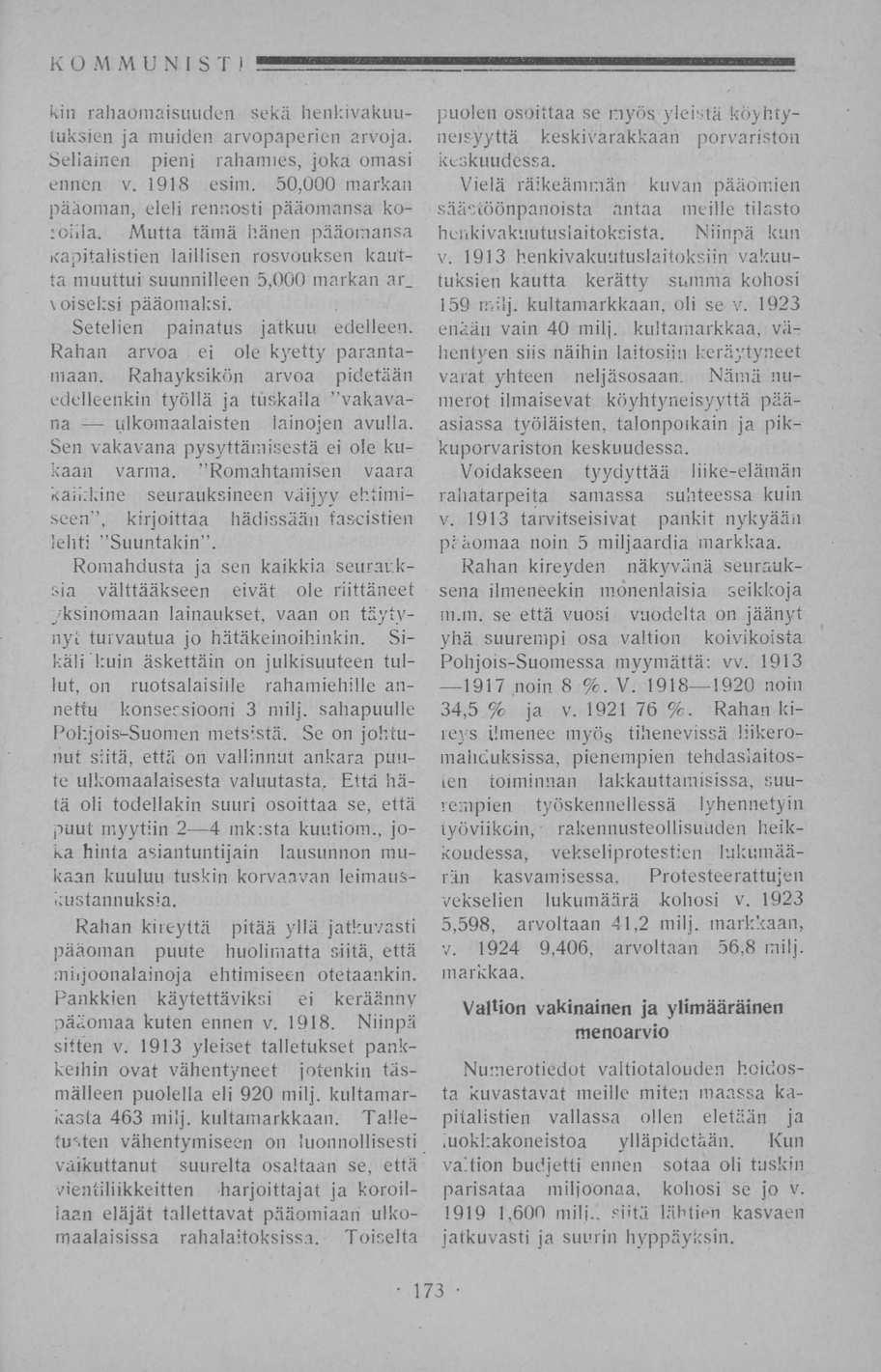 K O M M UNISTI TE?. kin rahaomaisuuden sekä henkivakuutuksien ja muiden arvopaperien arvoja. Sellainen pieni rahamies, joka omasi ennen v. 1918 esim.