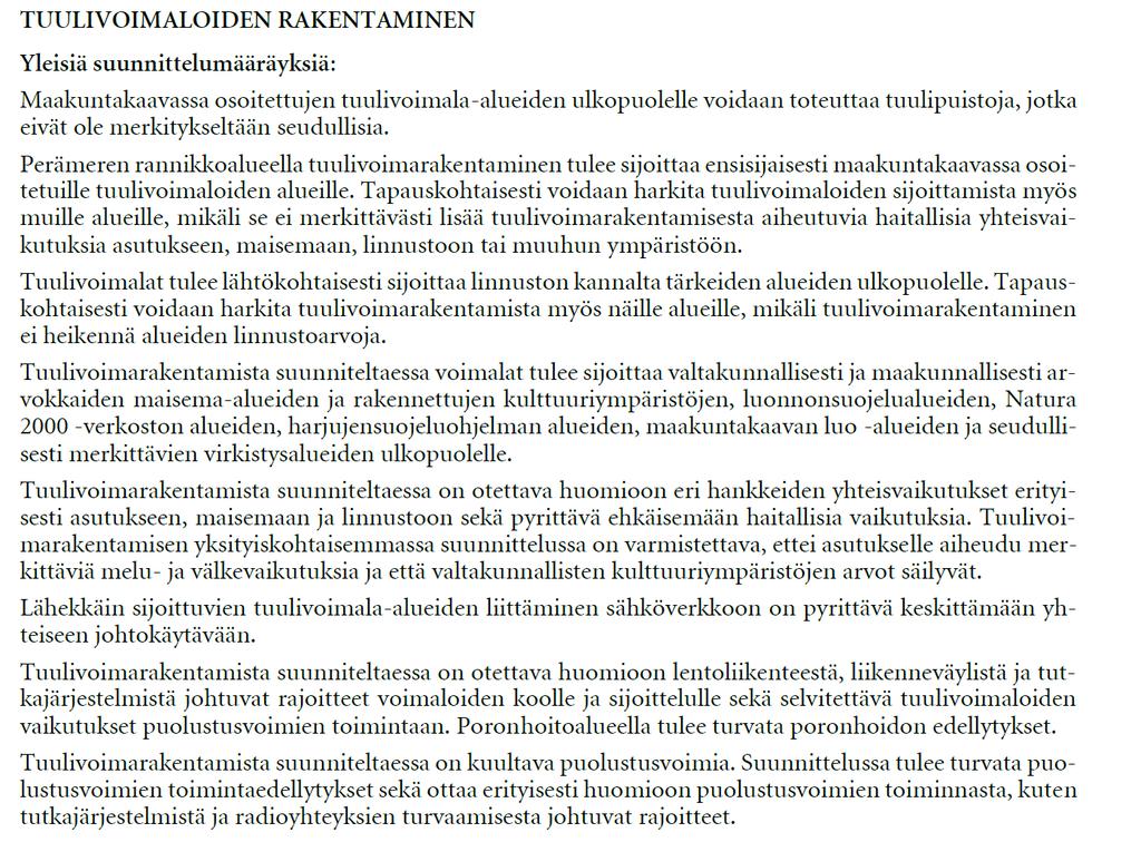 Maaningan alue on käynyt läpi yva-menettelyn, minkä jälkeen on laadittu täydentäviä maisema-, linnusto- ja porotalousvaikutuksia koskevia selvityksiä (ks. maakuntakaavan selvitysaineisto).