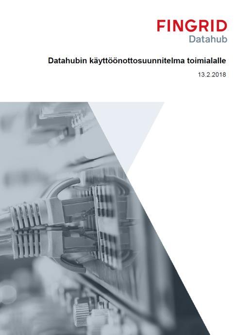 Datahubin käyttöönottosuunnitelma Datahub-järjestelmäprojektin suunnitteluvaiheen jälkeen käyttöönottosuunnitelmasta versio 2.0 (Q2/2019) Käyttöönottosuunnitelman versio 1.2 31.12.