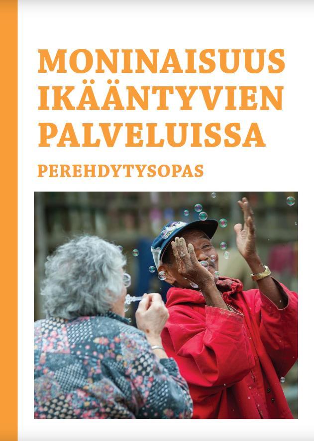 Moninaisuus ikääntyvien palveluissa -perehdytysopas Perehdytysopas tuotettiin vanhustyön ammattilaisten käyttöön Opas tuo ajankohtaista ja tärkeää tietoa moninaisuudesta sosiaali- ja
