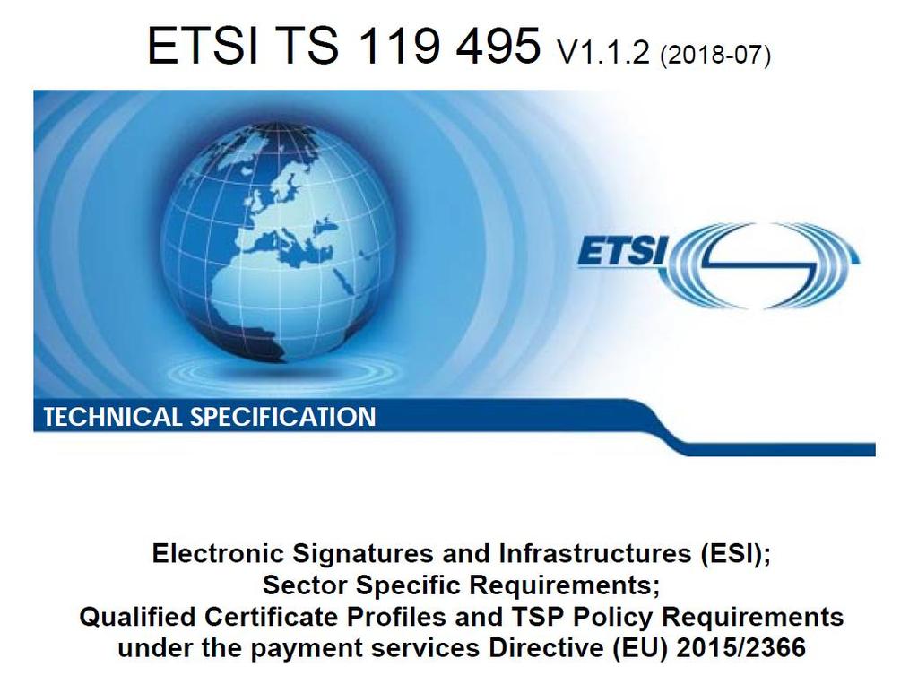 ETSIn määrittelyt varmenteille ETSI kehittänyt määritykset varmenneratkaisulle, joka täyttää sekä eidas-asetuksen että PSD2:n vaatimukset ETSI TS 119 495 julkaistu heinäkuussa Uusi versio työn alla