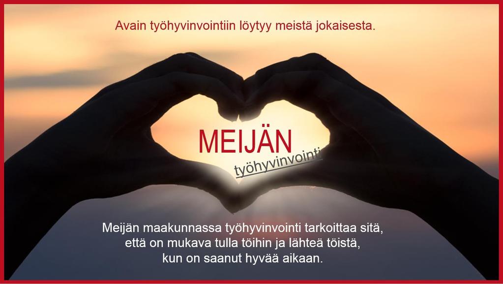 Sisältö 1 MEIJÄN maakunta työhyvinvoinnin edelläkävijänä... 2 2 Työhyvinvoinnin johtaminen ja jatkuva kehittäminen.