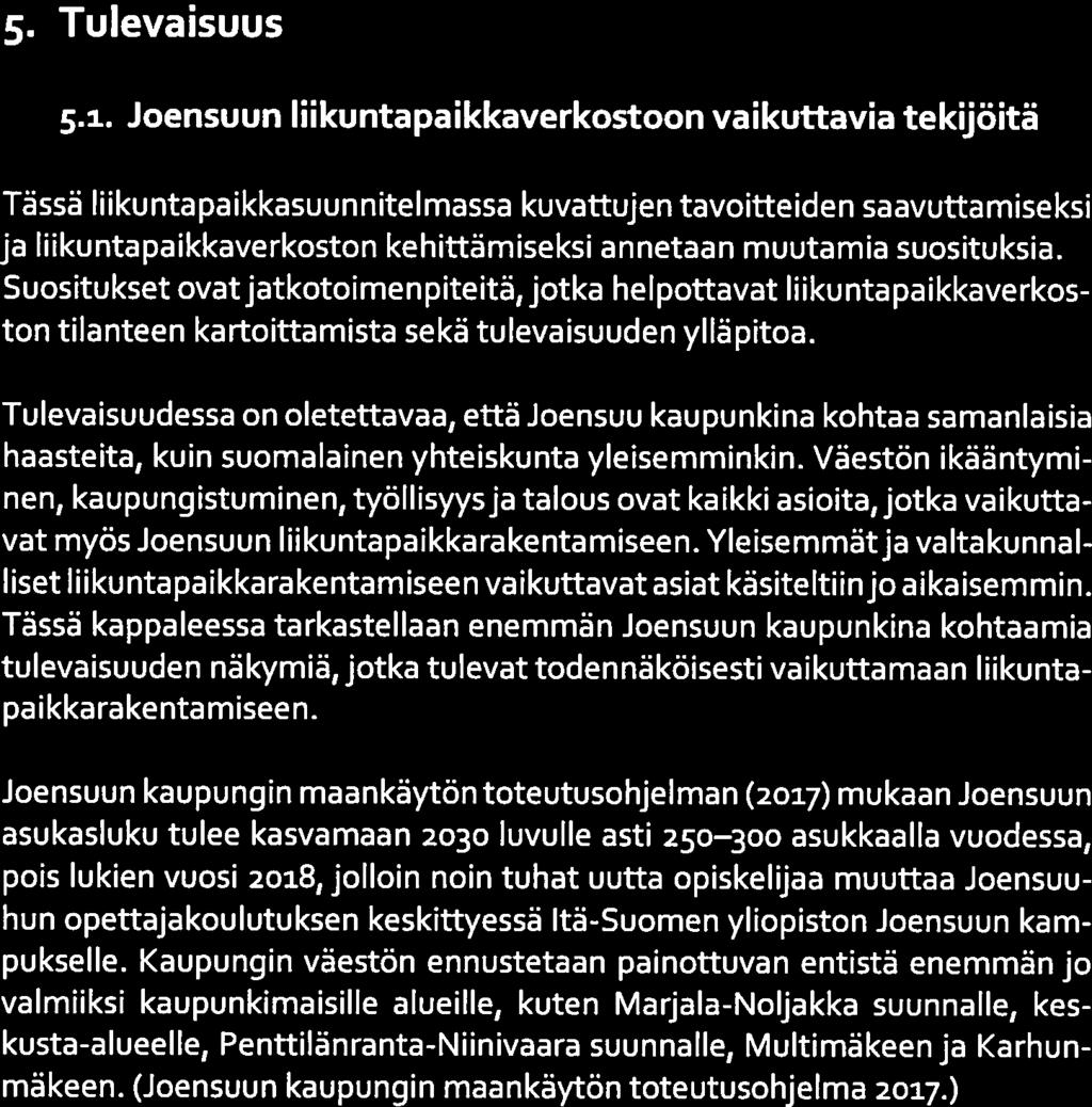 Tulevaisuudessa on oletettavaa, että Joensuu kaupunkina kohtaa samanlaisia haasteita, kuin suomalainen yhteiskunta yleisemminkin.