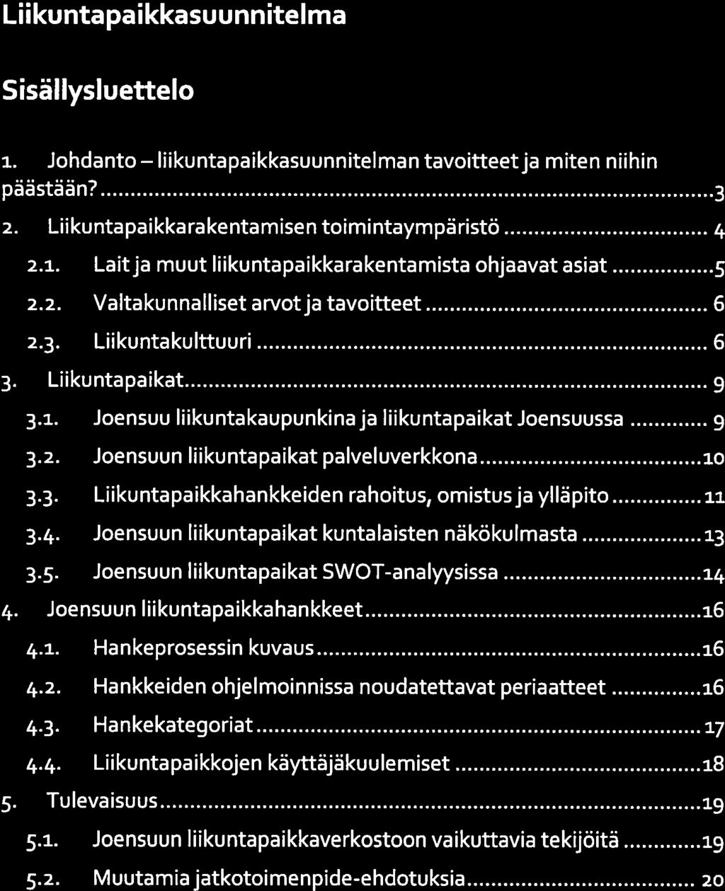 5.3. Liikuntapaikkasuunnitelman lopuksi. 20 Käynnissä Liikuntapaikkarakentamisen Liikuntapaikkasuunnitelma Sisällysluettelo 1. Johdanto liikuntapaikkasuunnitelmantavoitteetja miten niihin päästään?