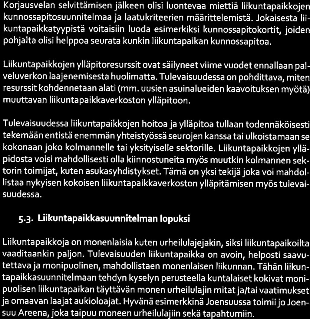 20 (25) ]@ENs uu Konkreettisten käynnissä olevien muutosten lisäksi, erilaiset strategiat vai kuttavat Joensuun liikuntapaikkojen suunnitteluun ja kehittymiseen.