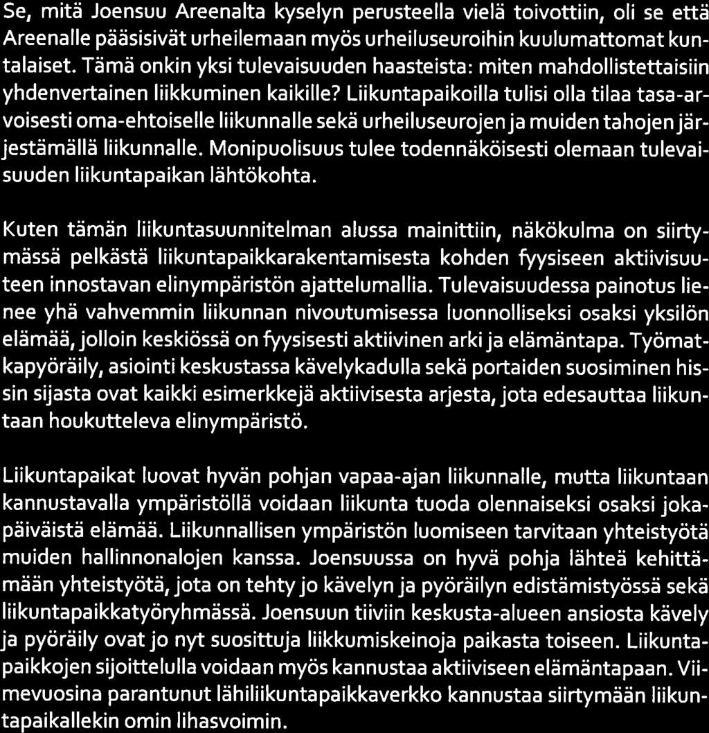 Metomassa Pyhäselättä 21(25) ]ENSUU Se, mitä Joensuu Areenalta kyselyn perusteella vielä toivottiin, oli se että Areenalle pääsisivät urheilemaan myös urheiluseuroihin kuulumattomat kun talaiset.
