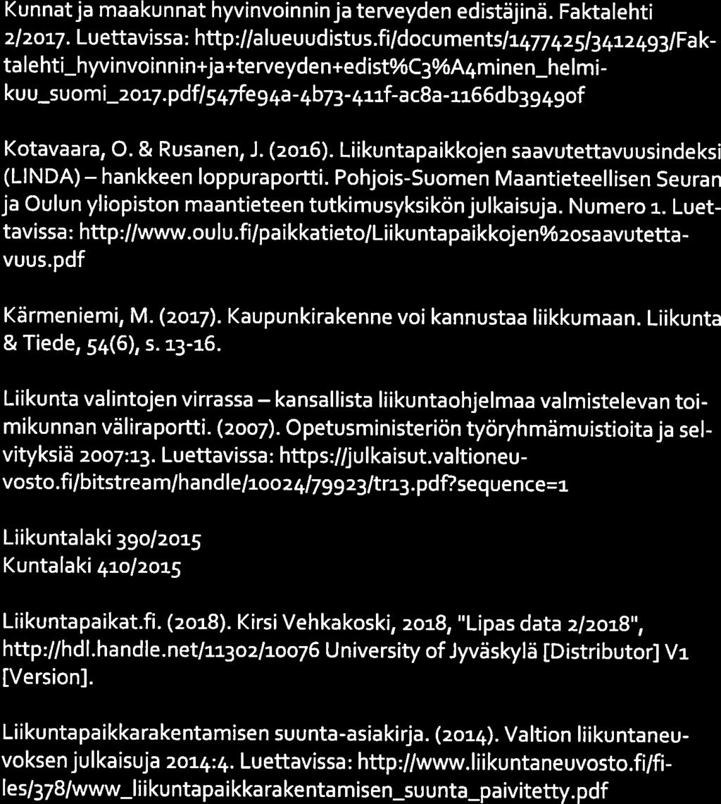 22 (25) Liikuntapaikkarakentamisen suunta-asiakirja. (2014). Valtion liikuntaneu voksen julkaisuja 2014:4. Luettavissa: http:ilwww.liikuntaneuvosto.filfi les/378/wwwj iikuntapaikkarakentamisen suunta.