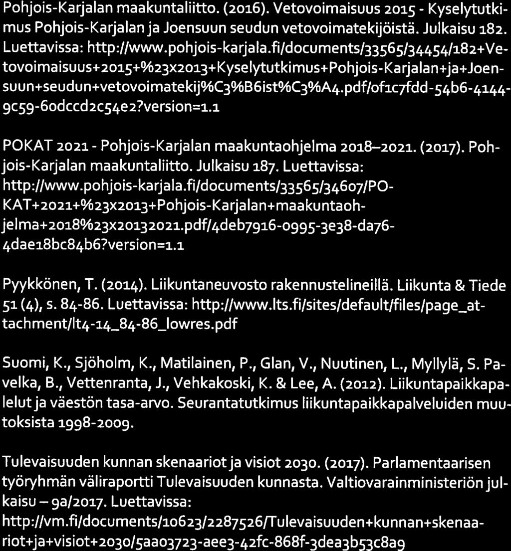 23(25) ]ENSUU Muutosta liikkeellä! (2013). Valtakunnalliset yhteiset linjaukset terveyttä ja hyvinvointia edistävään liikuntaan 2020. Sosiaali-ja terveysministeriön jul kaisuja 2013:10.
