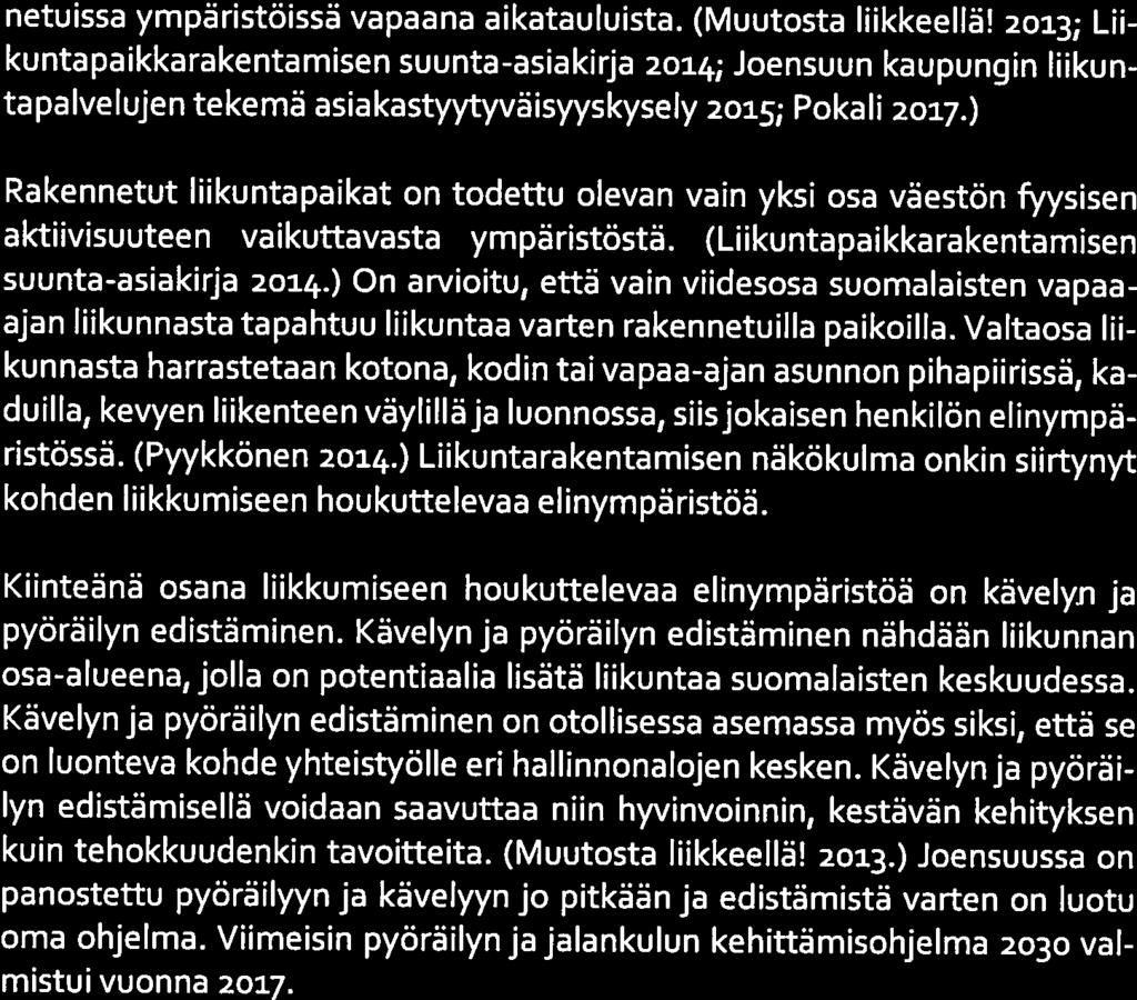 Fyysisen aktiivisuuden ja liikunnan vähäisyyden takia suomalai nen yhteiskunta kohtaa yhä monia haasteita. Erityisesti jatkuvasta istumi sesta aiheutuviin haittoihin on herätty viimeisinä vuosina.