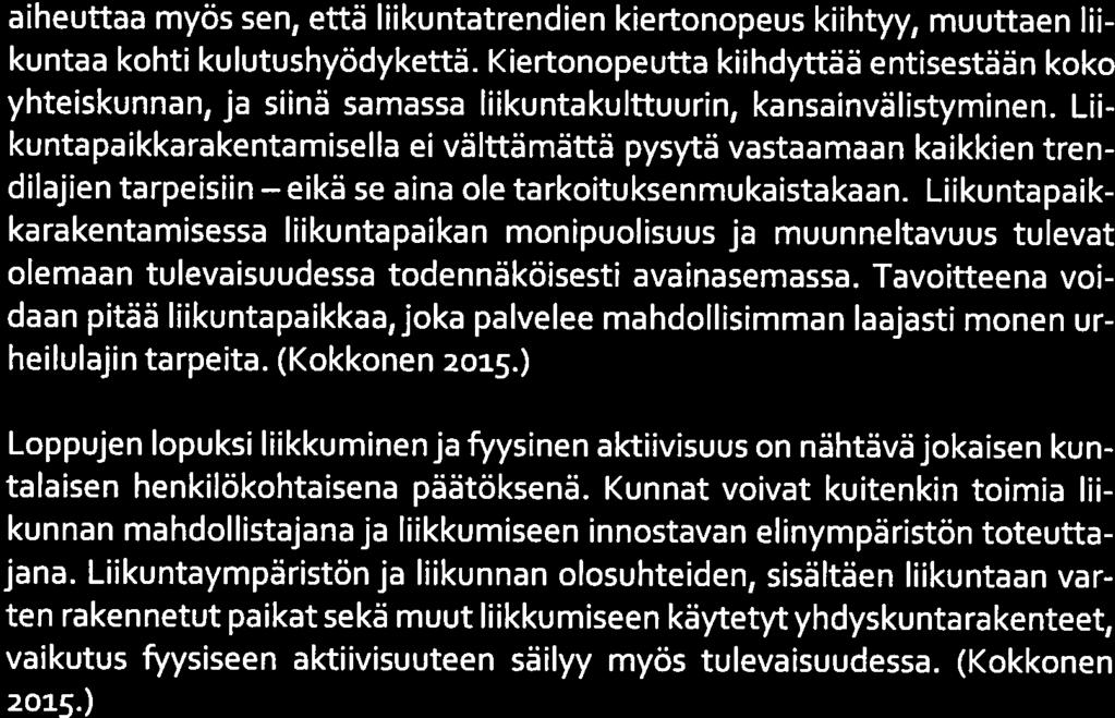 Lii kuntapaikkarakentamisella ei välttämättä pysytä vastaamaan kaikkien tren dilajien tarpeisiin se aina ole tarkoituksenmukaistakaan.