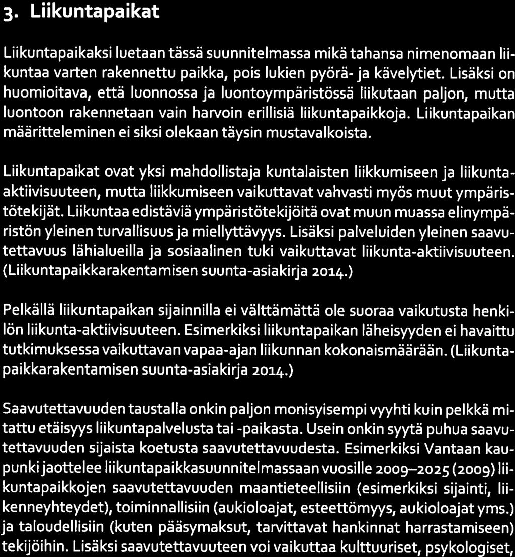 9(25) ]ENSUU 3. Liikuntapaikat Liikuntapaikaksi luetaan tässä suunnitelmassa mikä tahansa nimenomaan lii kuntaa varten rakennettu paikka, pois lukien pyörä-ja kävelytiet.