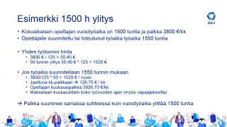 Työajan ylitys ja työaikalisät Työajan ylitys 1501-1700 h tunnin hinta sama kuin perustyöstä 1700 h ylitys sovittaessa ja 50 % lisäkorvaus Työnantajan sijoittaessa työtehtäviä Klo 18 22 tai