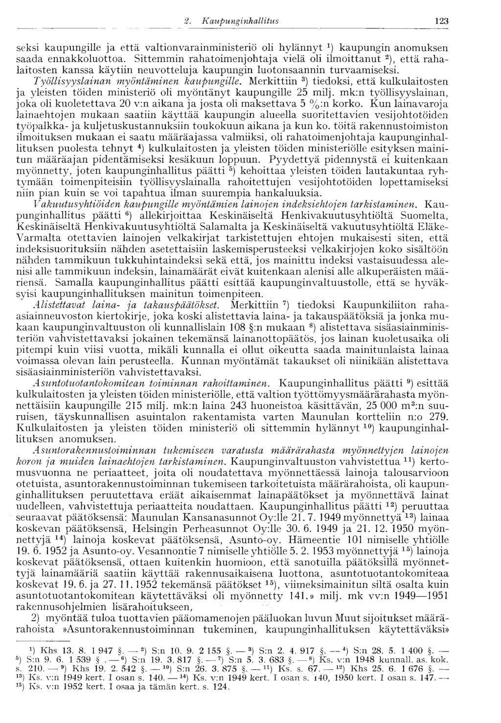 123 2. Kaupunginhallitus seksi kaupungille ja että valtionvarainministeriö oli hylännyt 1 ) kaupungin anomuksen saada ennakkoluottoa.