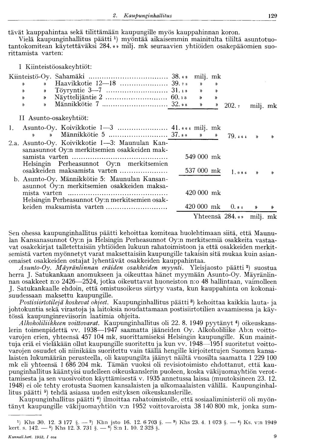 129 2. Kaupunginhallitus tävät kauppahintaa sekä tilittämään kaupungille myös kauppahinnan koron.