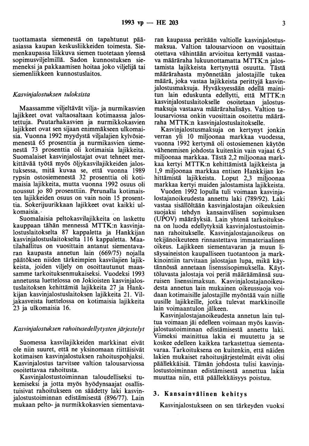 1993 vp - HE 203 3 tuottamasta siemenestä on tapahtunut pääasiassa kaupan keskusliikkeiden toimesta. Siemenkaupassa liikkuva siemen tuotetaan yleensä sopimusviljelmillä.