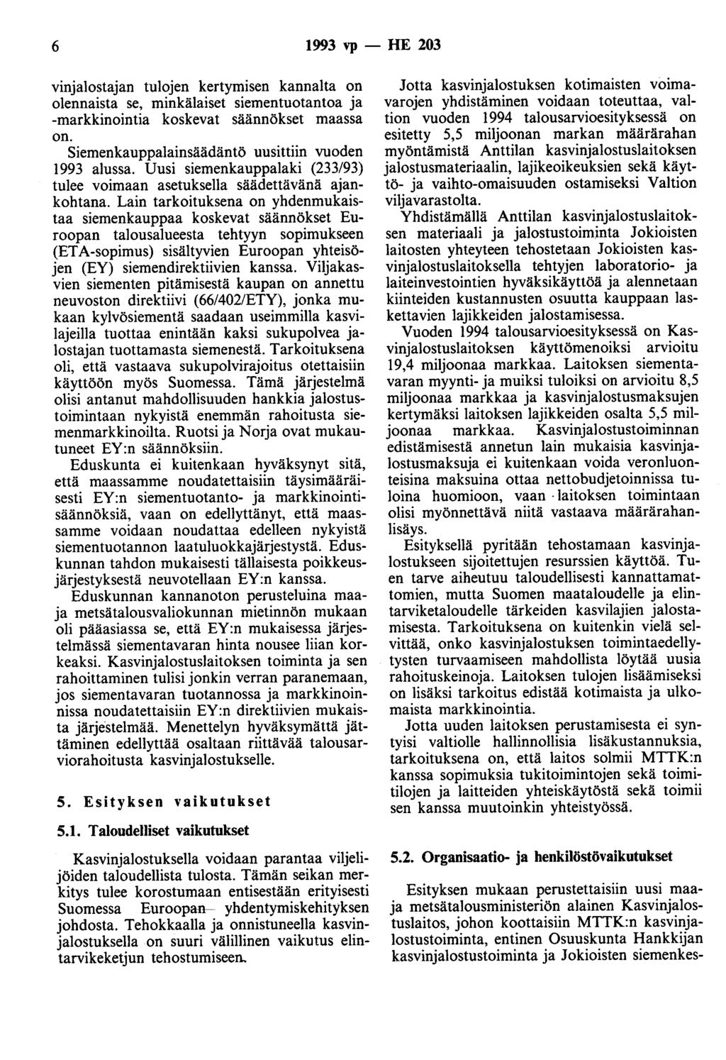 6 1993 vp - HE 203 vinjalostajan tulojen kertymisen kannalta on olennaista se, minkälaiset siementuotantoa ja -markkinointia koskevat säännökset maassa on.