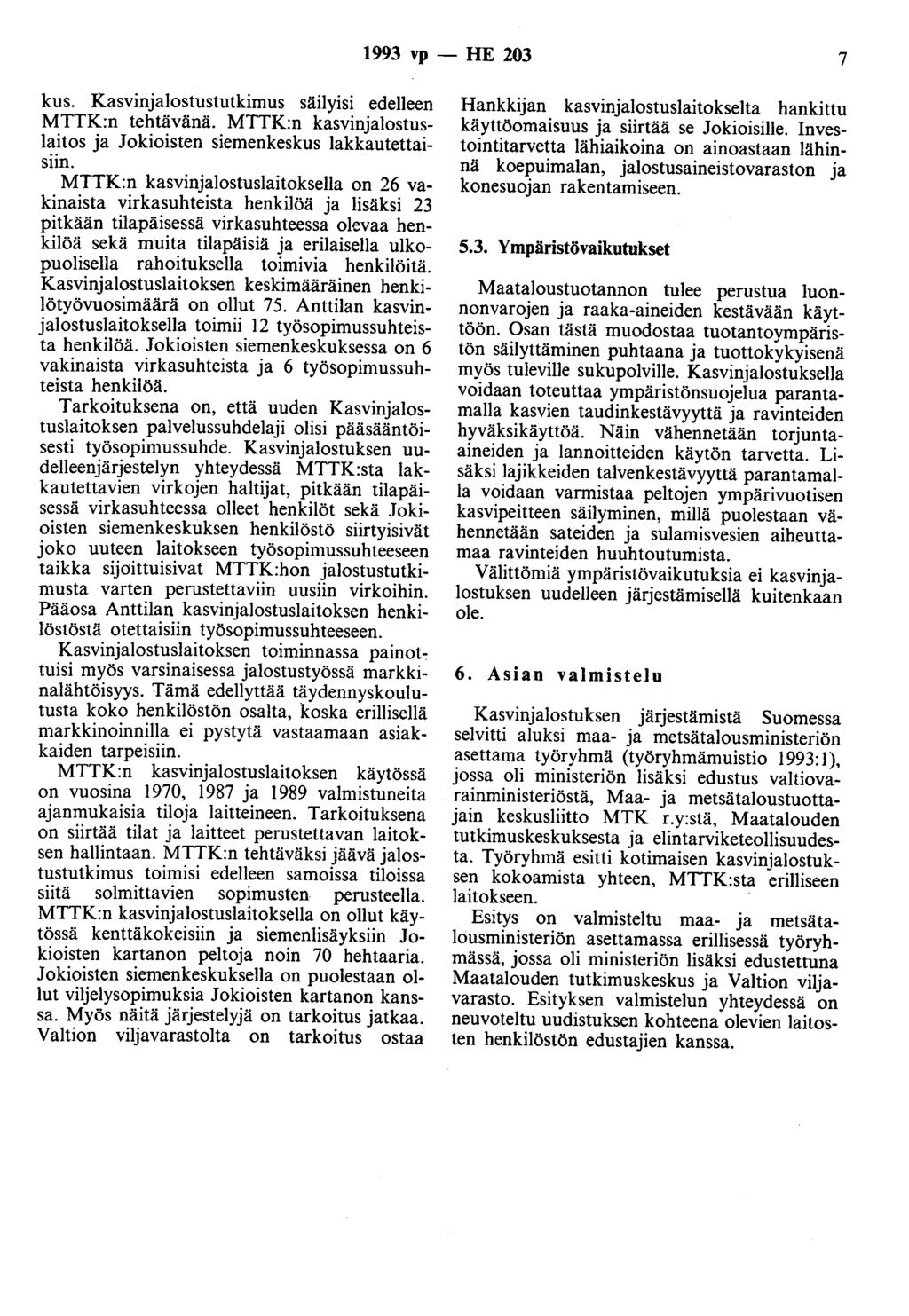 1993 vp - HE 203 7 kus. Kasvinjalostustutkimus säilyisi edelleen MTTK:n tehtävänä. MTTK:n kasvinjalostuslaitos ja Jokioisten siemenkeskus lakkautettaisiin.