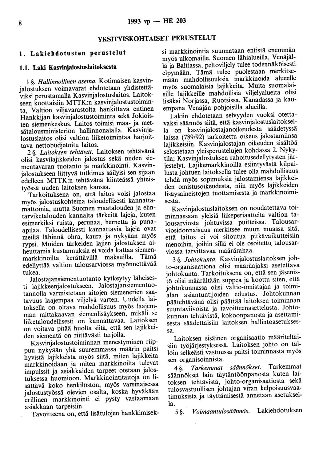 8 1993 vp- HE 203 YKSITYISKOHTAISET PERUSTELUT 1. Lakiehdotusten perustelut 1.1. Laki Kasvinjalostuslaitoksesta 1. Hallinnollinen asema.