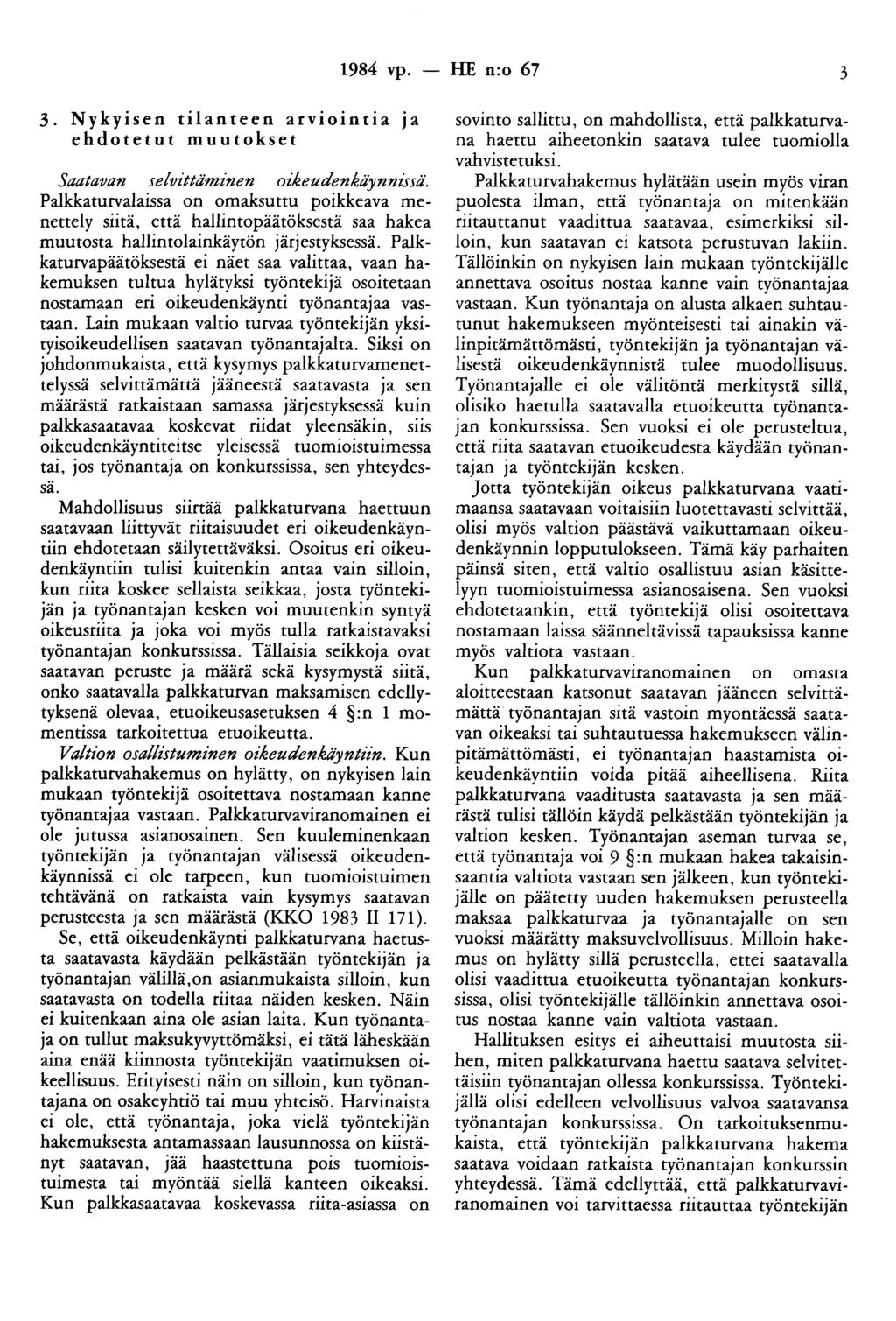 1984 vp. - HE n:o 67 3 3. Nykyisen tilanteen arviointia Ja ehdotetut muutokset Saatavan selvittäminen oikeudenkäynnissä.