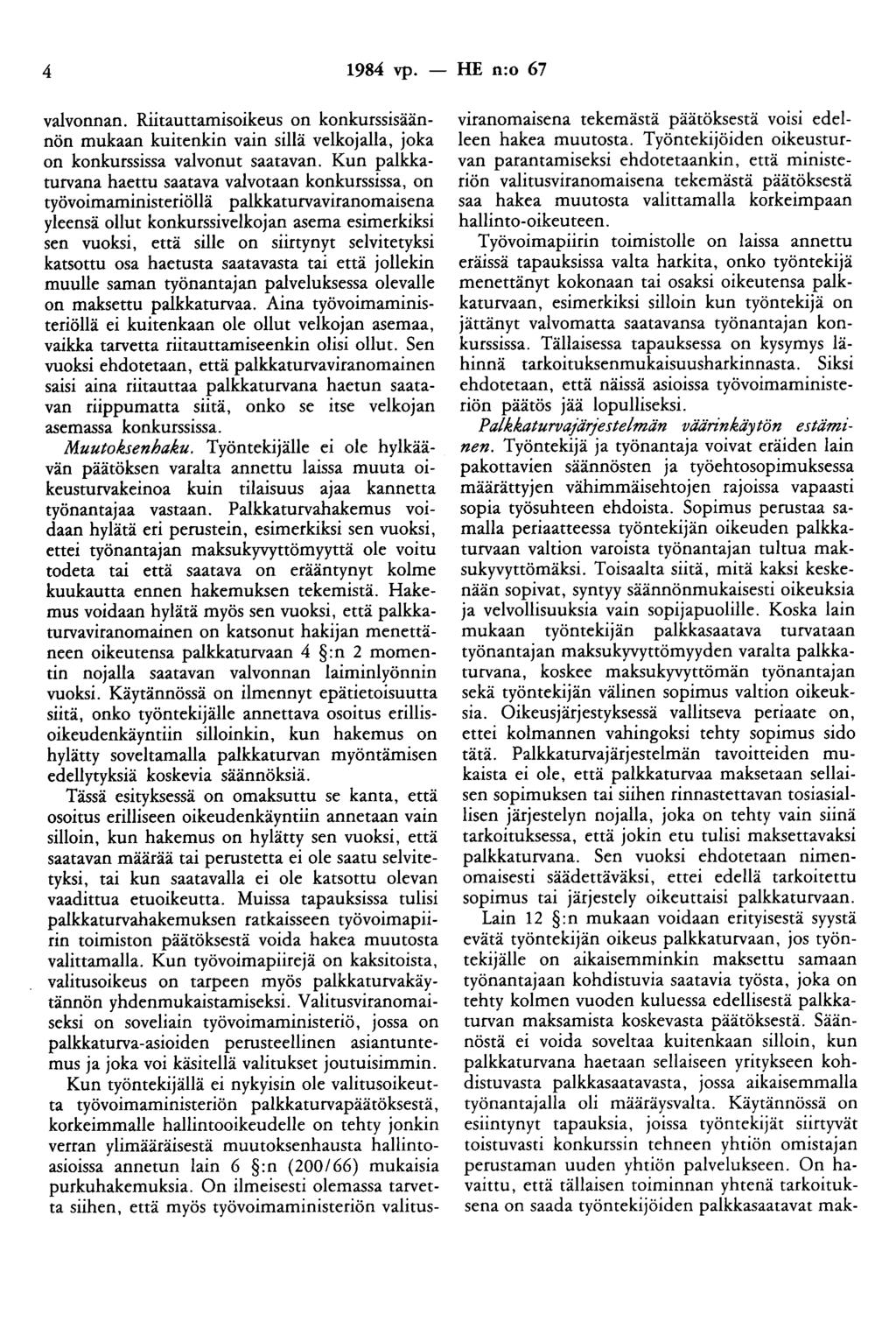 4 1984 vp. - HE n:o 67 valvonnan. Riitauttamisoikeus on konkurssisäännön mukaan kuitenkin vain sillä velkojalla, joka on konkurssissa valvonut saatavan.