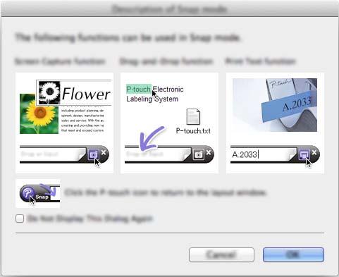 P-touch Editorin käyttäminen Snap-tila 16 Tässä tilassa voit kaapata näytön, tulostaa sen kuvana ja tallentaa sen tulevaa käyttöä varten. Avaa Snap-tila noudattamalla alla olevia ohjeita.