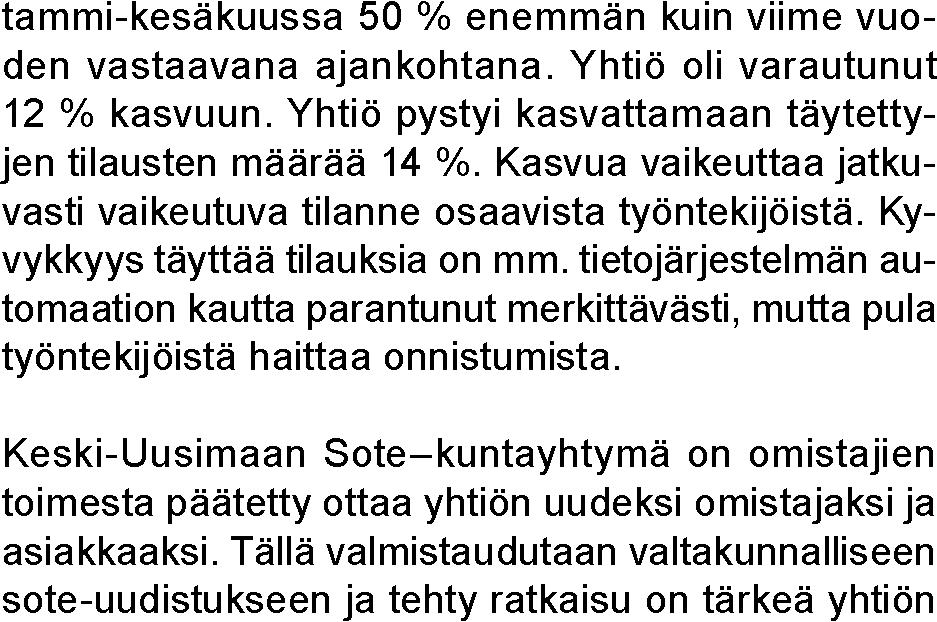 palvelut Oy 56,4 % Helsingin kaupungin omistusosuus Hallituksen puheenjohtaja Pohjaniemi, Marja-Liisa Erityisen voimakasta kasvu oli varhaiskasvatuksen