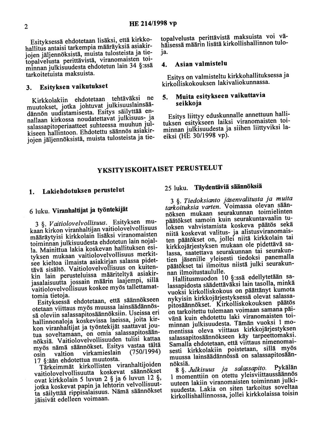 2 HE 214/1998 vp Esityksessä ehdotetaan lisäksi, että kirkkohallitus antaisi tarkempia määräyksiä asiakirjojen jäljennöksistä, muista tulosteista ja tietopalvelusta perittävistä, viranomaisten