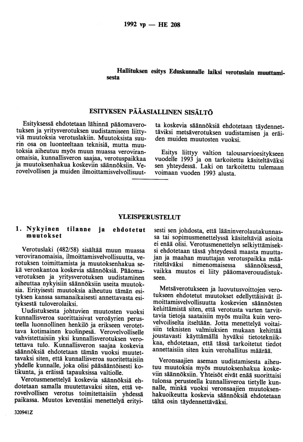 1992 vp - HE 208 Hallituksen esitys Eduskunnalle laiksi verotuslain muuttamisesta ESITYKSEN PÄÄASIALLINEN SISÄLTÖ Esityksessä ehdotetaan lähinnä pääomaverotuksen ja yritysverotuksen uudistamiseen