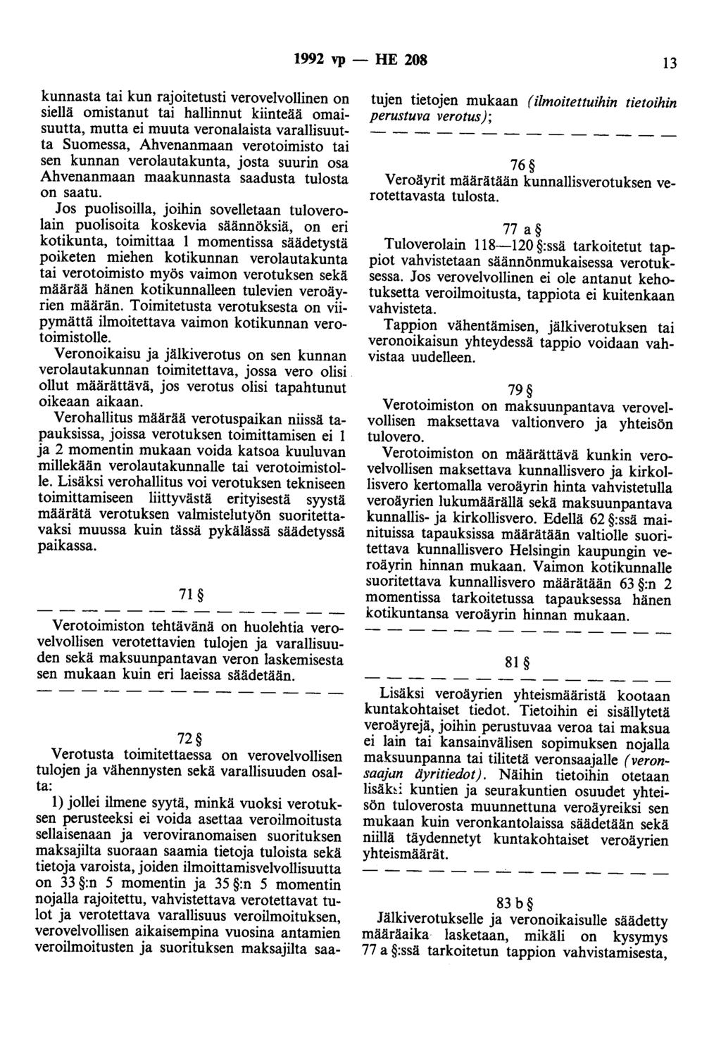 1992 vp - HE 208 13 kunnasta tai kun rajoitetusti verovelvollinen on siellä omistanut tai hallinnut kiinteää omaisuutta, mutta ei muuta veronalaista varallisuutta Suomessa, Ahvenanmaan verotoimisto