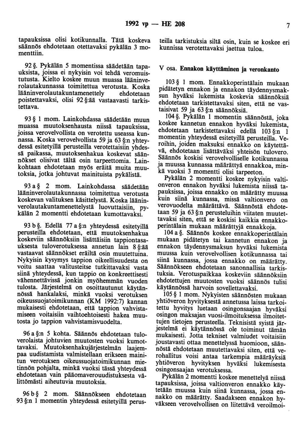 1992 vp - HE 208 7 tapauksissa olisi kotikunnalla. Tätä koskeva säännös ehdotetaan otettavaksi pykälän 3 momenttiin. 92.