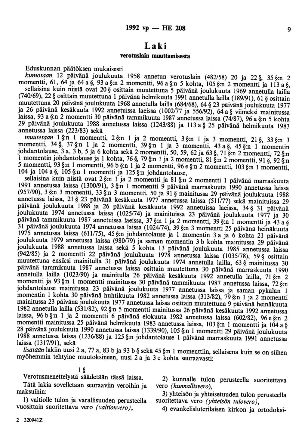 1992 vp - HE 208 9 Laki verotuslain muuttamisesta Eduskunnan päätöksen mukaisesti kumotaan 12 päivänä joulukuuta 1958 annetun verotuslain (482/58) 20 ja 22, 35 :n 2 momentti, 61, 64 ja 64 a, 93 a :n