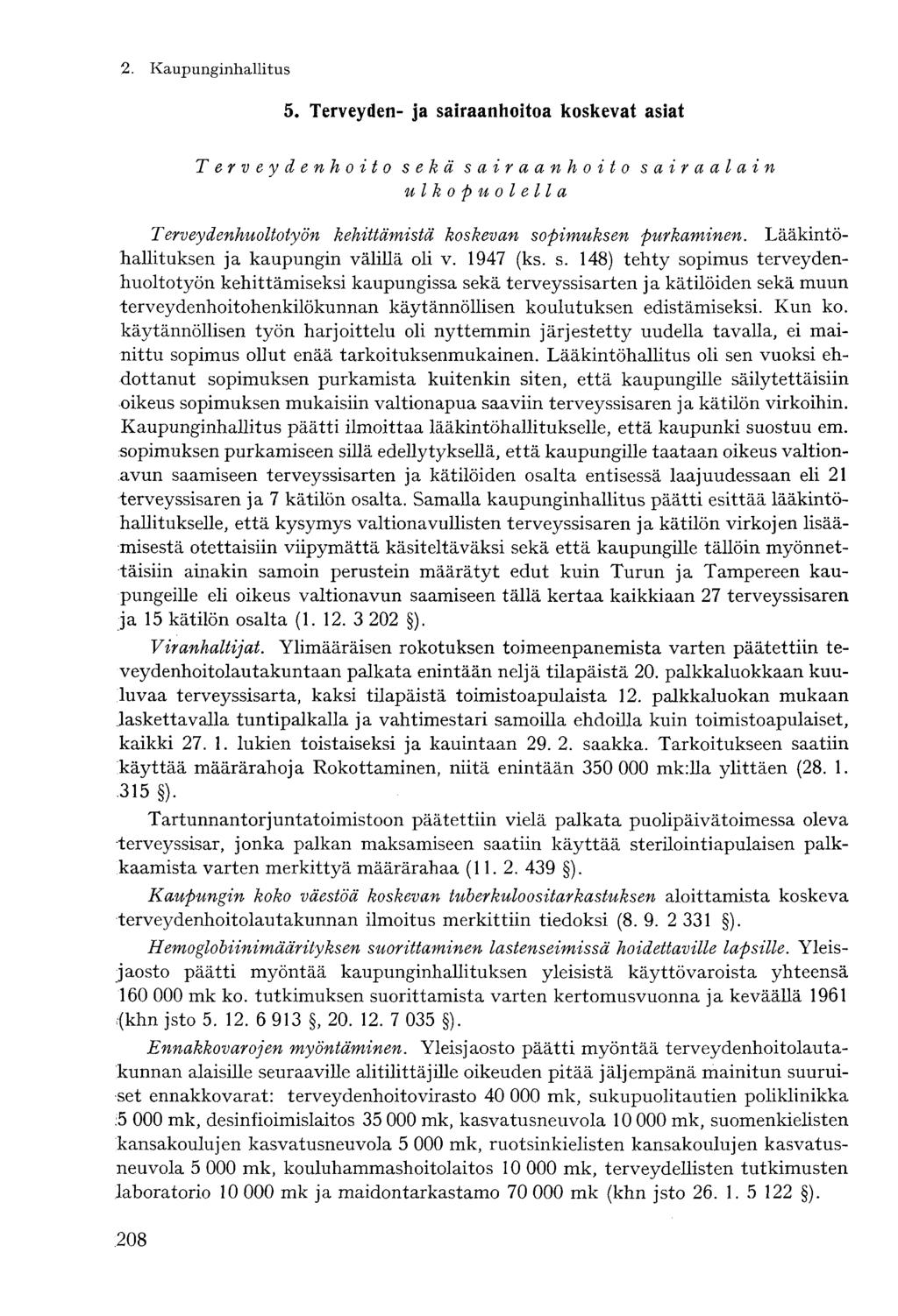 5. Terveyden- ja sairaanhoitoa koskevat asiat Terveydenhoito sekä sairaanhoito s air a ai ai n ulkopuolella 2. Kaupunginhallitus- Terveydenhuoltotyön kehittämistä koskevan sopimuksen purkaminen.