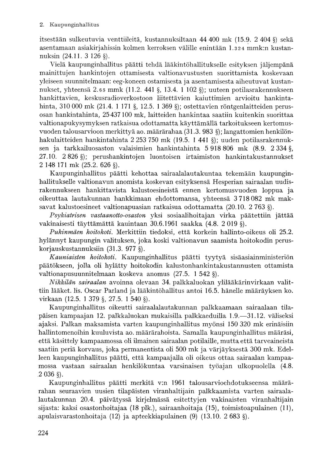 2. Kaupunginhallitusitsestään sulkeutuvia venttiileitä, kustannuksiltaan 44 400 mk (15.9. 2 404 ) sekä asentamaan asiakirjahissin kolmen kerroksen välille enintään 1.32 4 mmk:n kustannuksin (24.11.