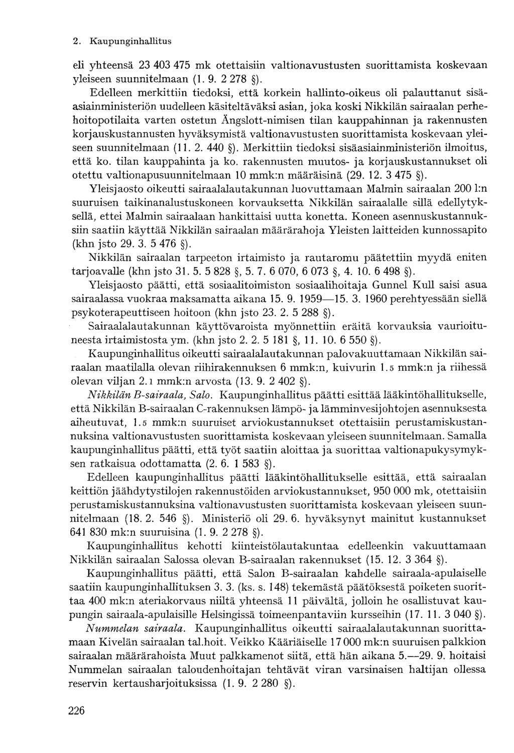 2. Kaupunginhallituseli yhteensä 23 403 475 mk otettaisiin valtionavustusten suorittamista koskevaan yleiseen suunnitelmaan (1.9. 2 278 ).