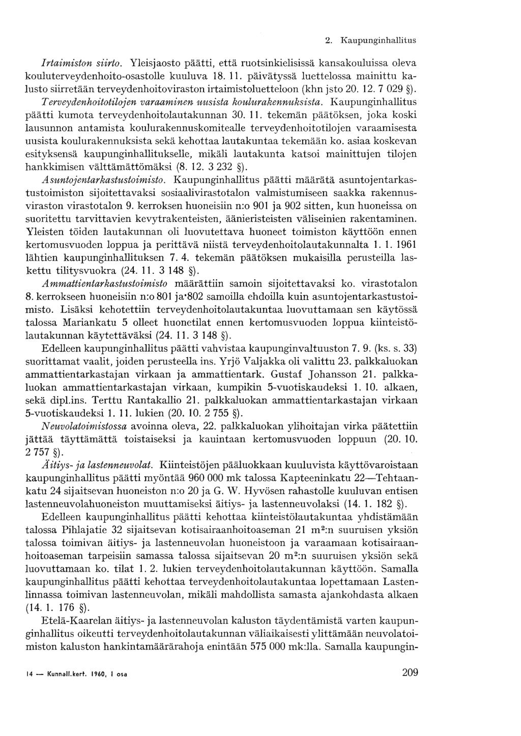 2. Kaupunginhallitus Irtaimiston siirto. Yleisjaosto päätti, että ruotsinkielisissä kansakouluissa oleva kouluterveydenhoito-osastolle kuuluva 18. 11.