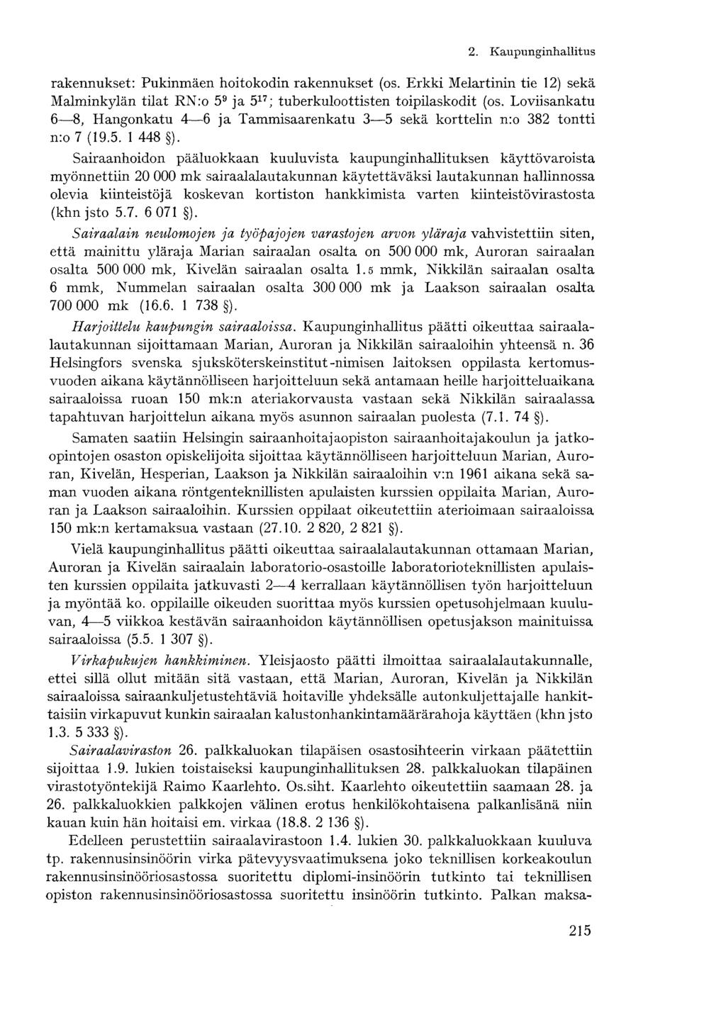 2. Kaupunginhallitusrakennukset: Pukinmäen hoitokodin rakennukset (os. Erkki Melartinin tie 12) sekä Malminkylän tilat RN:o 5 9 ja 5 17 ; tuberkuloottisten toipilaskodit (os.