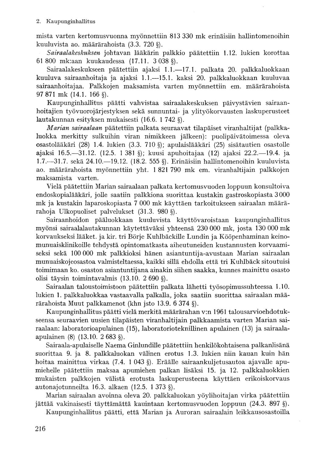 2. Kaupunginhallitusmistä varten kertomusvuonna myönnettiin 813 330 mk erinäisiin hallintomenoihin kuuluvista ao. määrärahoista (3.3. 720 ). Sairaalakeskuksen johtavan lääkärin palkkio päätettiin 1.