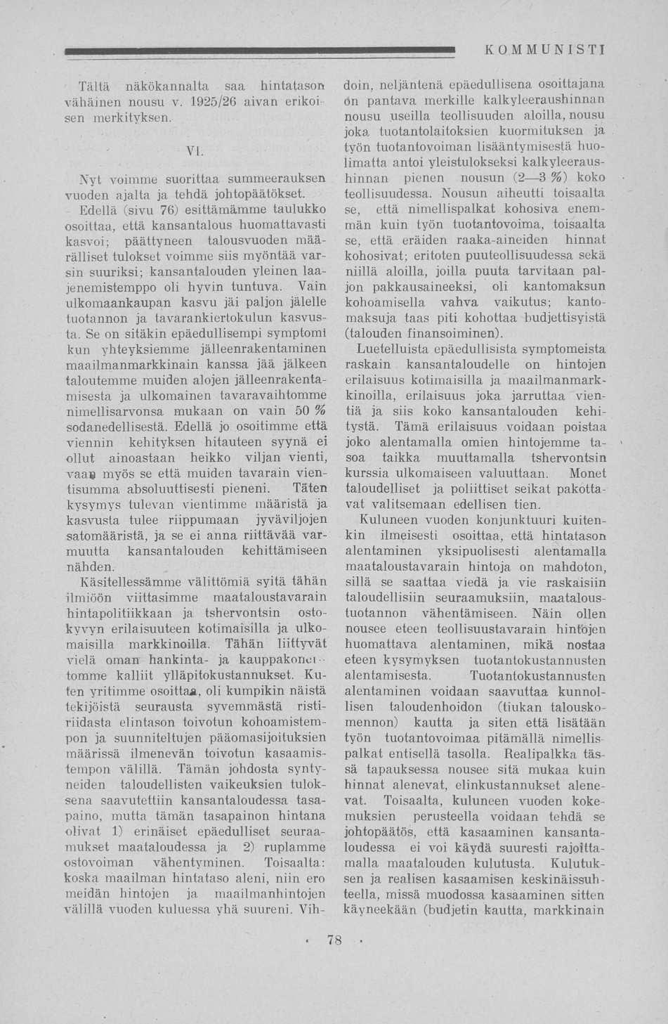 Tältä näkökannalta saa hintatason vähäinen nousu v. 1925/26 aivan erikoisen merkityksen. VI. Nyt voimme suorittaa summeerauksen vuoden ajalta ja tehdä johtopäätökset.