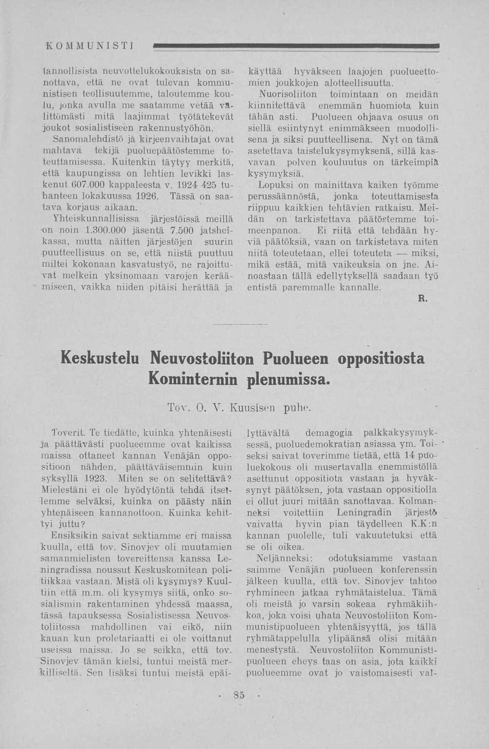 KOMMU N 1 S T I tannollisista neuvottelukokouksista on sanottava, että ne ovat tulevan kommunistisen teollisuutemme, taloutemme koulu, jonka avulla me saatamme vetää välittömästi mitä laajimmat