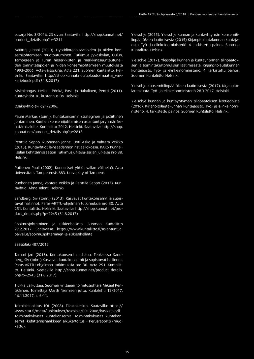 Tutkimus Jyväskylän, Oulun, Tampereen ja Turun hierarkkisten ja markkinasuuntautuneiden toimintatapojen ja niiden konsernijohtamisen muutoksista 1993-2006. Acta-väitöskirja. Acta 221.