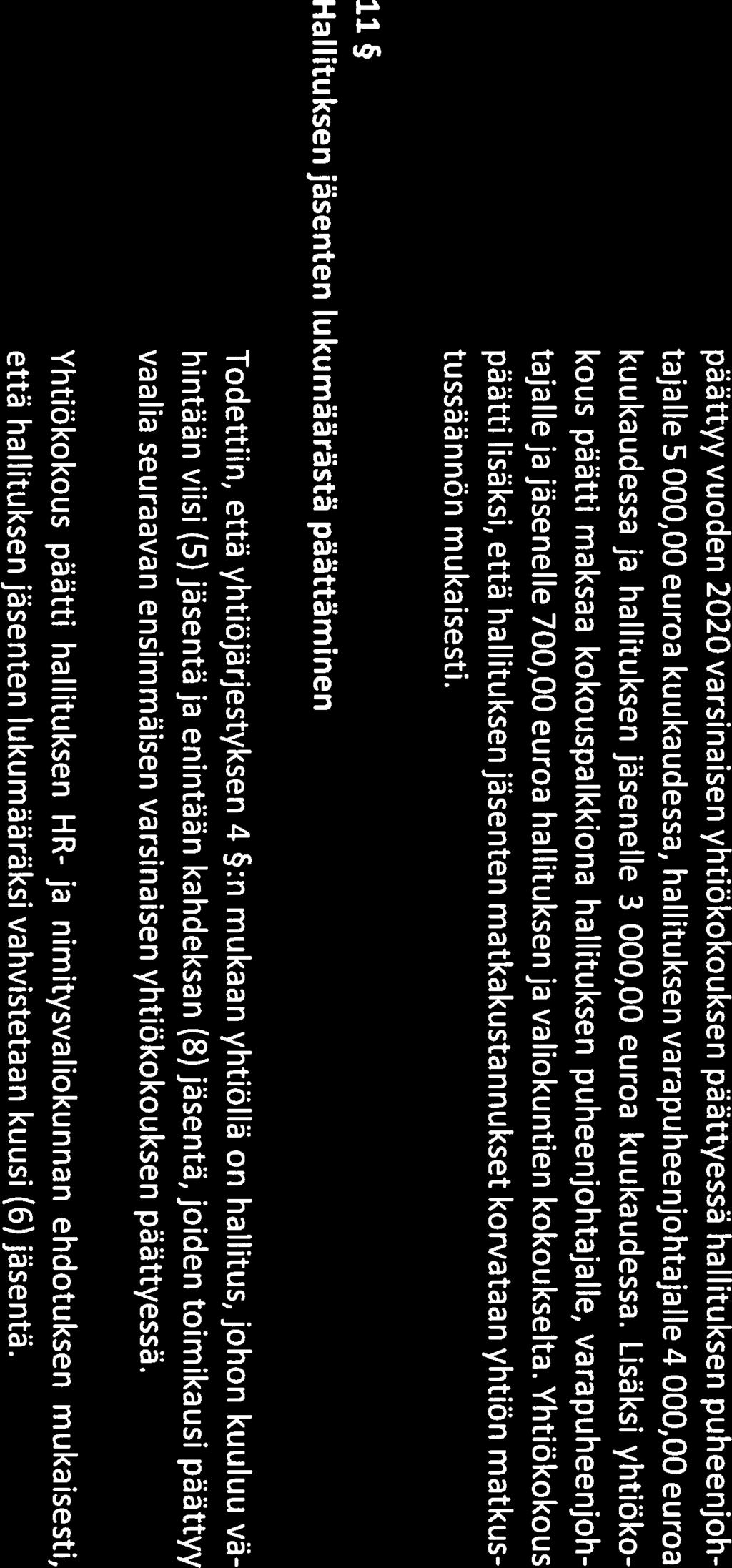 4(7) päättyy vuoden 2020 varsinaisen yhtiökokouksen päättyessä hallituksen puheenjoh tajalle 5 000,00 euroa kuukaudessa, hallituksen varapuheenjohtajalle 4 000,00 euroa kuukaudessa ja hallituksen