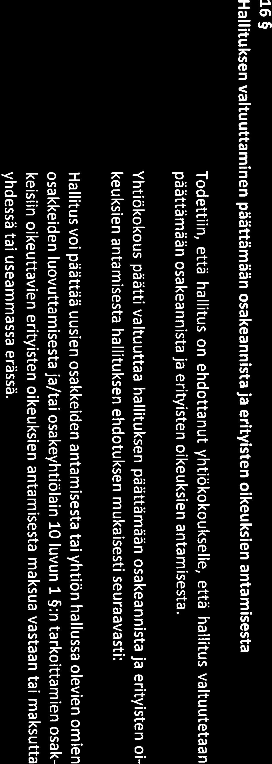 15 Hallituksen valtuuttaminen päättämään omien osakkeiden hankkimisesta Todettiin, että hallitus on ehdottanut yhtiökokoukselle, että hallitus valtuutetaan päättämään yhtiön omien osakkeiden