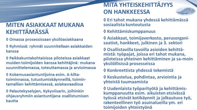 SOS Kainuu hanke on ollut organisaattorina ja kehittäjänä monissa eri aihealueiden työkokouksissa ja työryhmissä.