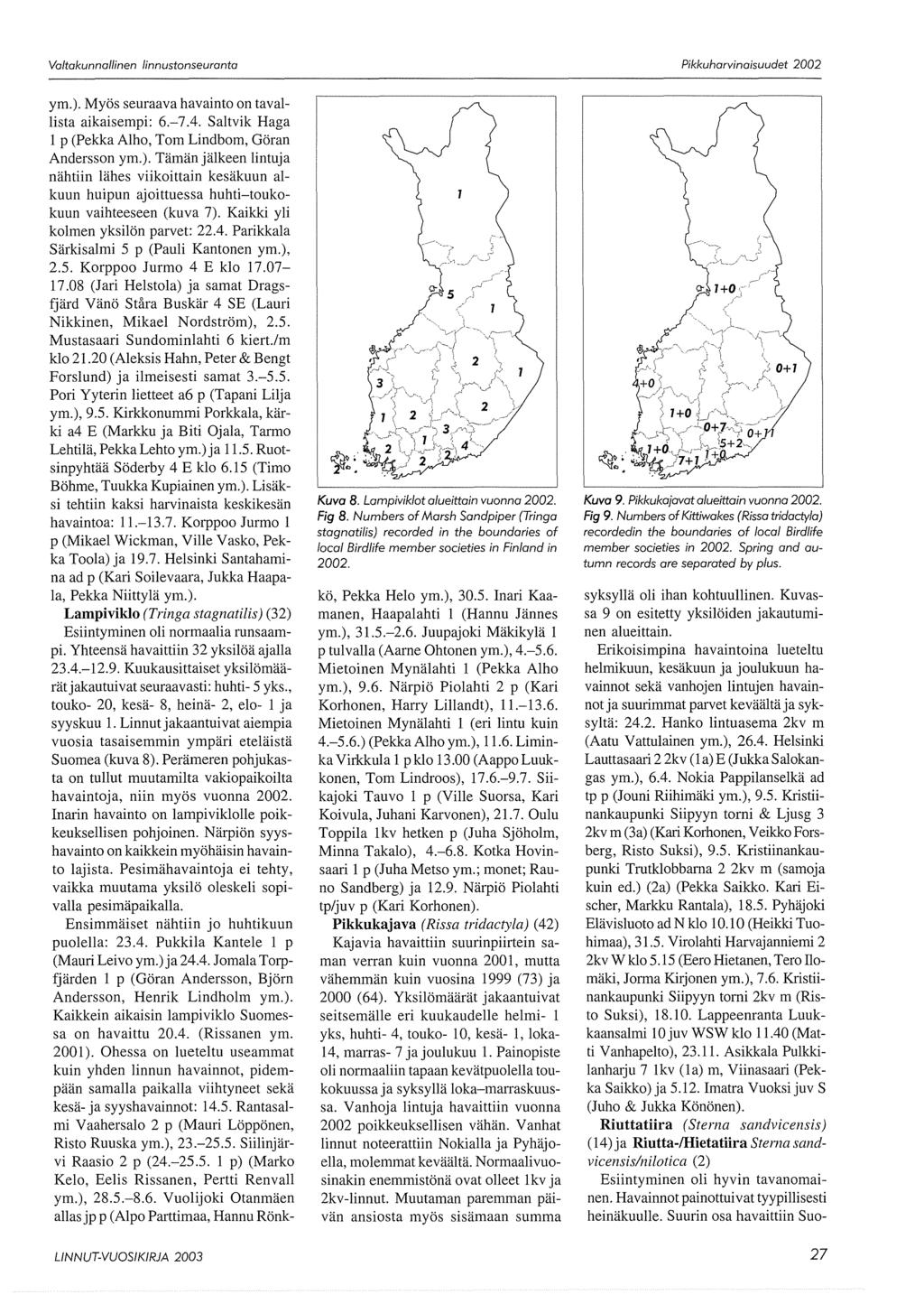 Pikkuhorvinaisuudet 2002 ym.). Myös seuraava havainto on tavallista aikaisempi: 6.-7.4. Saltvik Haga 1 p (Pekka Alho, Tom Lindbom, Göran Andersson ym.). Tämän jälkeen lintuja nähtiin lähes viikoittain kesäkuun alkuun huipun ajoittuessa huhti-toukokuun vaihteeseen (kuva 7).