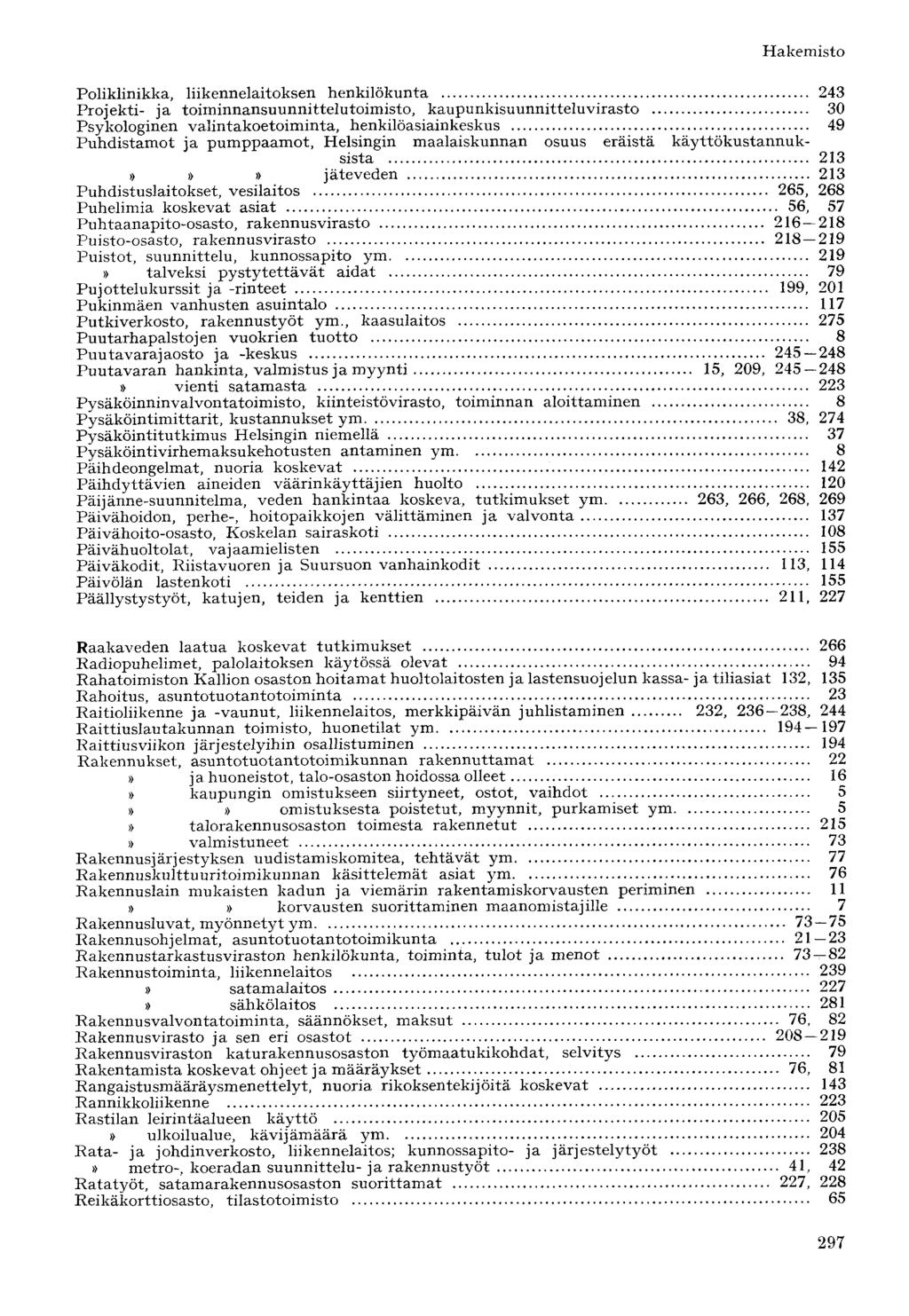 Poliklinikka, liikennelaitoksen henkilökunta 243 Projekti- ja toiminnansuunnittelutoimisto, kaupunkisuunnitteluvirasto 30 Psykologinen valintakoetoiminta, henkilöasiainkeskus 49 Puhdistamot ja